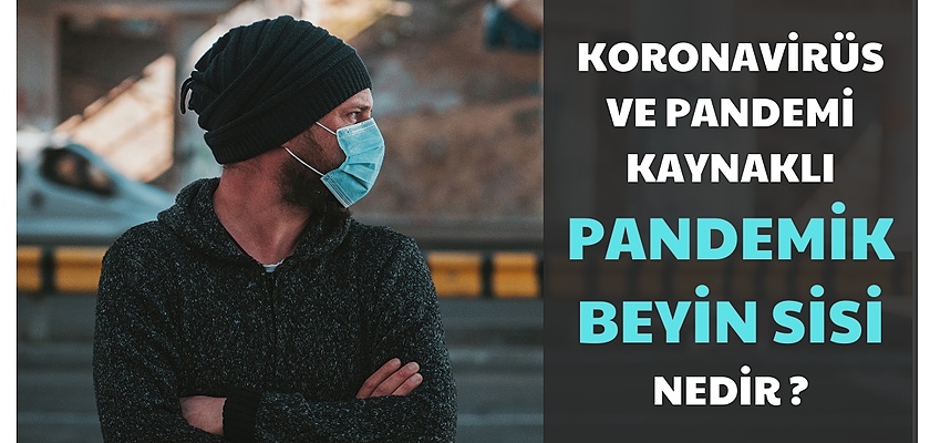 Koronavirüsten Kaynaklanan Pandemik Beyin Sisi Nedir ? Nasıl Geçer ?