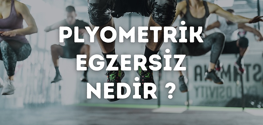 Plyometriks Egzersiz Nedir ?