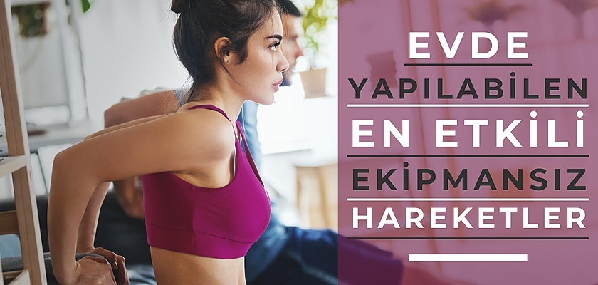 Evde Yapabileceğiniz Ekipman Gerektirmeyen En Etkili 5 Egzersiz