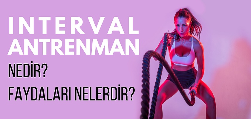 Interval Antrenman Nedir, Nasıl Yapılır, Faydaları Nelerdir?