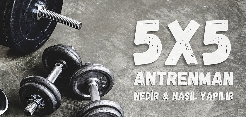 5x5 Antrenman Nedir? Haftalık 5x5 Antrenman Programı!