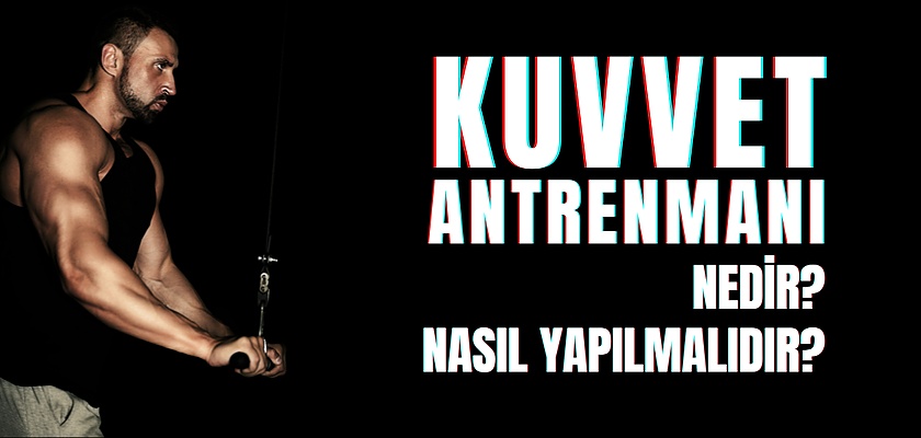 Kuvvet Antrenmanı Nedir? Yeni Başlayanlar İçin Kuvvet Antrenmanı Nasıl Olmalıdır?