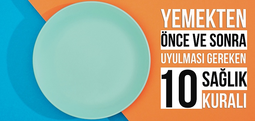 Yemeklerden Önce ve Sonra Hatırlamanız Gereken 10 Sağlık Kuralı