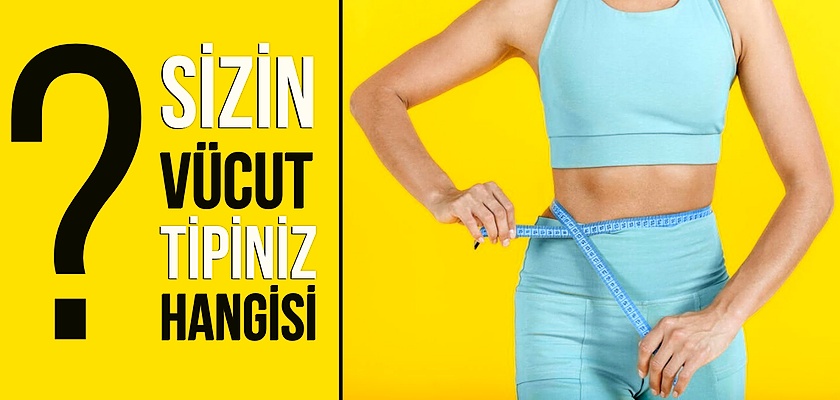 Vücut Tipinizi Biliyor musunuz? Vücut Tipleri Nelerdir?