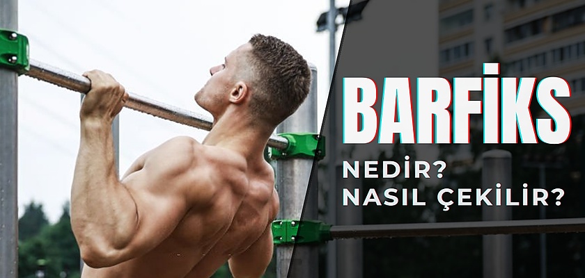 Barfiks Nedir? Barfiks Nasıl Çekilir?