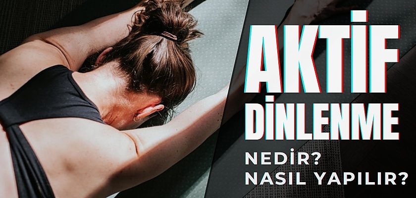 Aktif Dinlenme Nedir? 5 Aktif Dinlenme Egzersizi