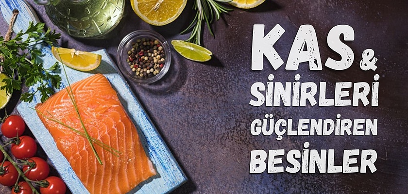 Kas Ve Sinirleri Güçlendiren Besinler Nelerdir?