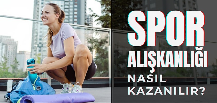 Spor Alışkanlığı Nasıl Kazanılır?