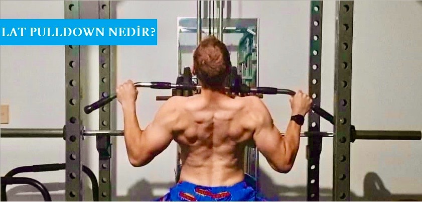 Lat Pulldown Hareketi Nasıl Yapılır? Nereyi Çalıştırır? 